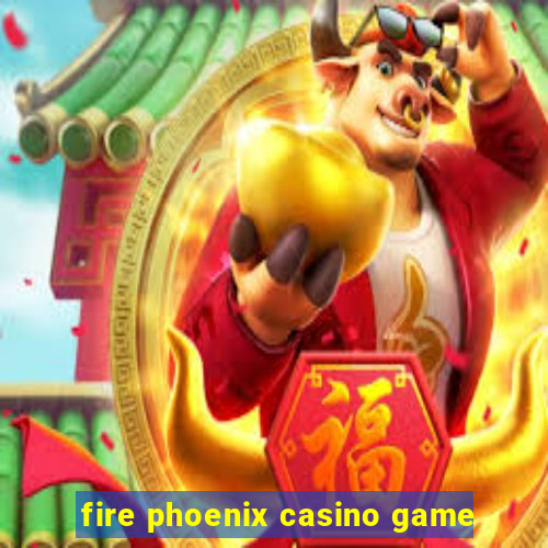 fire phoenix casino game